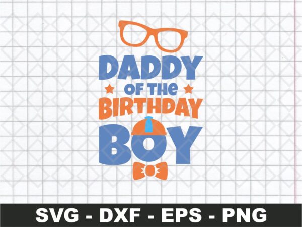 Blippi Birthday SVG, Daddy Of the Birthday Boy SVG
