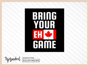 Bring Your Eh Game Canadian Flag Canada Day svg
