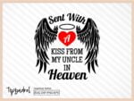 Memorial SVG Sent With A Kiss From My Uncle In Heaven Svg