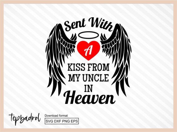 Memorial SVG Sent With A Kiss From My Uncle In Heaven Svg