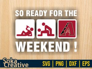 So Ready For The Weekend Arizona Diamondbacks SVG Sticker Digital Cut File