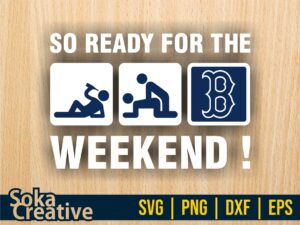 So Ready For The Weekend Boston Red Sox SVG Sticker Digital Cut File