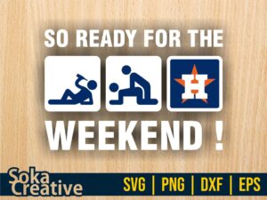So Ready For The Weekend Houston Astros SVG Sticker Digital Cut File