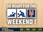 So Ready For The Weekend Mets SVG Sticker Digital Cut File