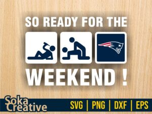So Ready For The Weekend New England Patriots SVG Sticker Digital Cut File