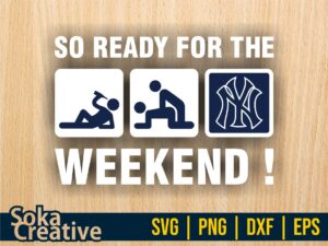 So Ready For The Weekend New York Yankees SVG Sticker Digital Cut