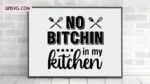 no bitchin in my kitchen svg