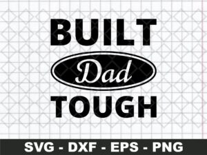 Built dad tough svg fathers day cut files design
