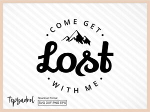 Come Get Lost With Me SVG
