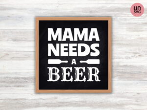 Mama Needs A Beer