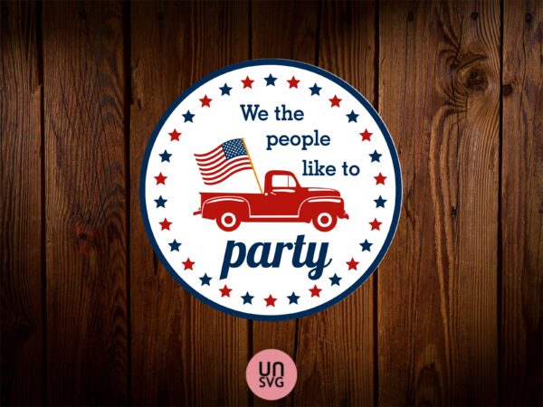 we the people like to party - 4th of july sign