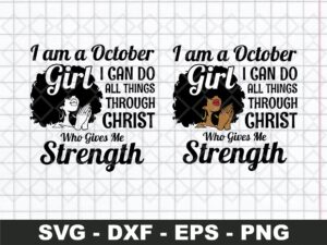I Am A October Girl I Can Do All Things Through Christ Who Gives Me Strength SVG Cut File