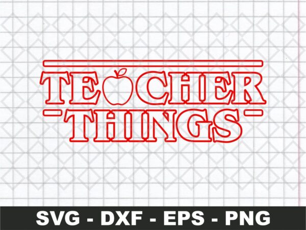Teacher Things SVG First Day Of School SVG Inspired Stranger Things svg