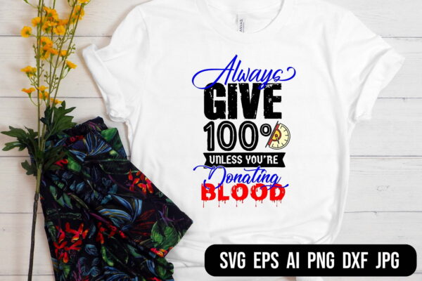 Blood Vectorency Always Give 100% unless you donate BLOOD SVG EPS Inspirational Motivational Quote SVG