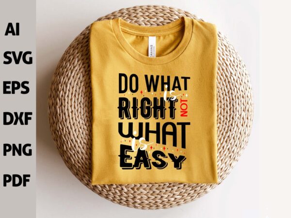 Easy 1 Vectorency Inspirational Quote SVG cut file, Do what is right not what is Easy Svg, Motivational SvgInspirational Quote SVG cut file, Do what is right not what is Easy Svg, Motivational Svg