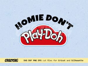 Homie Dont PlayDoh SVG file