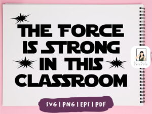 The Force is Strong in this Classroom SVG Printable Bulletin Board PNG