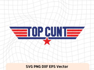 Top Cunt Funny Top Gun Shirt SVG Vector PNG file