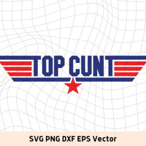 Top Cunt Funny Top Gun Shirt SVG Vector PNG file