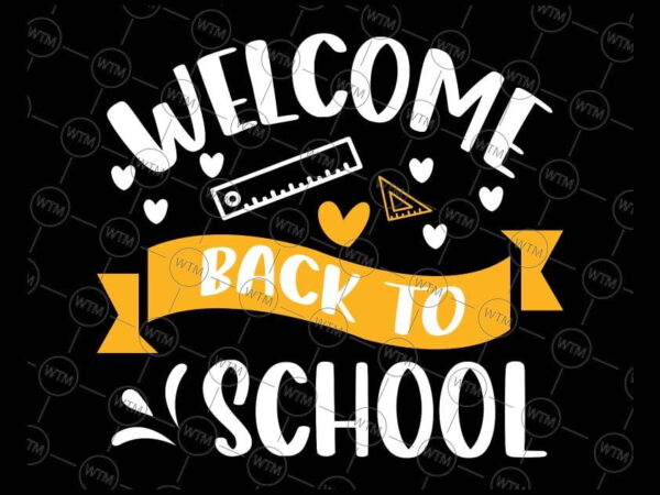 VC WTM CV BTS1001 Vectorency Welcome Back To School Svg, Back To School Svg, 1st Day Of School Shirt Svg, Png, Teacher or Student Design for Cricut, Silhouette