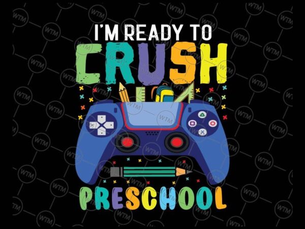 VC WTM CV BTS1006 Preschool Vectorency I'm Ready To Crush Preschool Svg, Back To School Gamer Boys Svg, First day of school svg, Preschool Gamer svg png cricut cut file