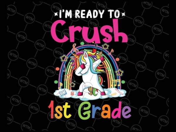 VC WTM CV BTS1009 1 Vectorency I'm Ready To Crush 1st Grade png, Unicorn Back To School png, Back to School Dabbing Unicorn Shirt png, First Grade