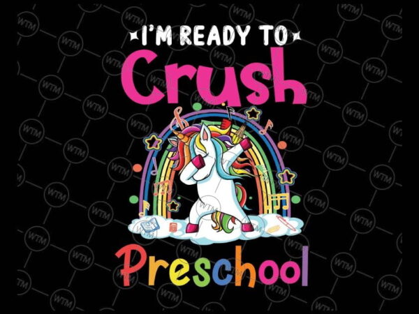 VC WTM CV BTS1009 Preschool Vectorency I'm Ready To Crush Preschool png, Unicorn Back To School png, Back to School Dabbing Unicorn png, Preschool png