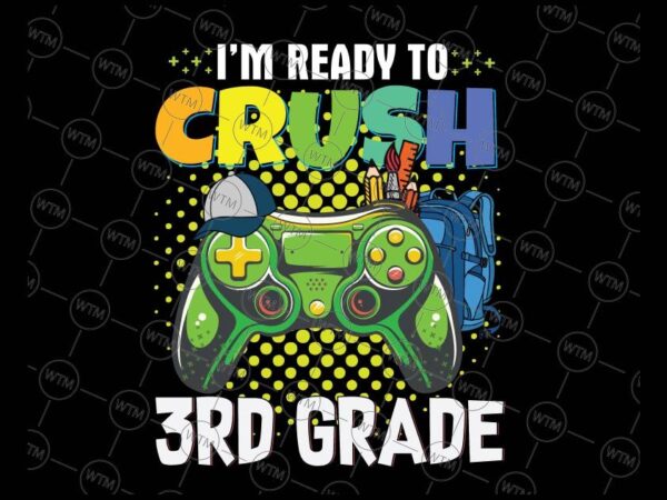 VC WTM CV BTS1012 3 Vectorency I'm Ready To Crush 3rd Grade Png, Back To School Gamer Boys Png, First day of school Png, 3rd Grade Gamer png digital download