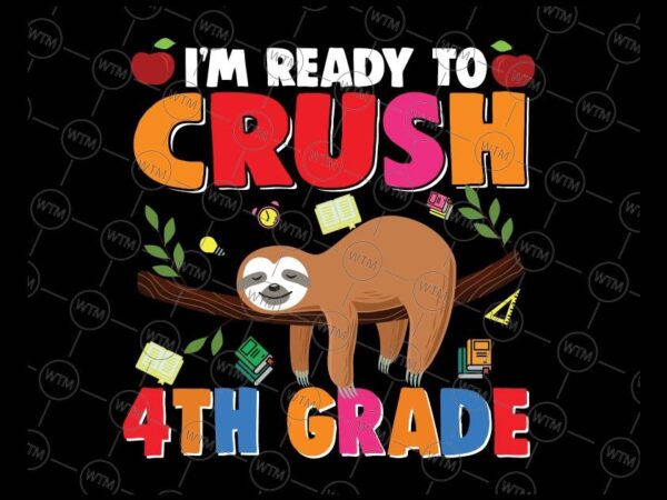 VC WTM CV BTS1017 4 Vectorency I'm Ready To Crush 4th Grade Svg, Back To School Svg, Fourth Grade, Sloth Lover Back To School Svg, Sloth Cricut