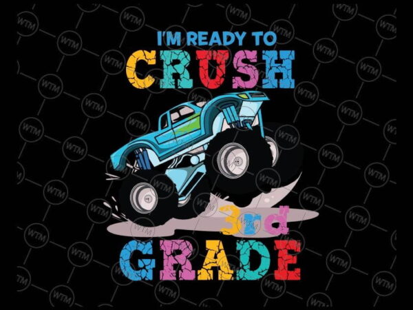 VC WTM CV BTS1025 3 Vectorency I'm Ready To Crush 3rd Grade Svg, Back To School Svg, Third Grade, Monster Truck Svg Png, Racer Racing Svg