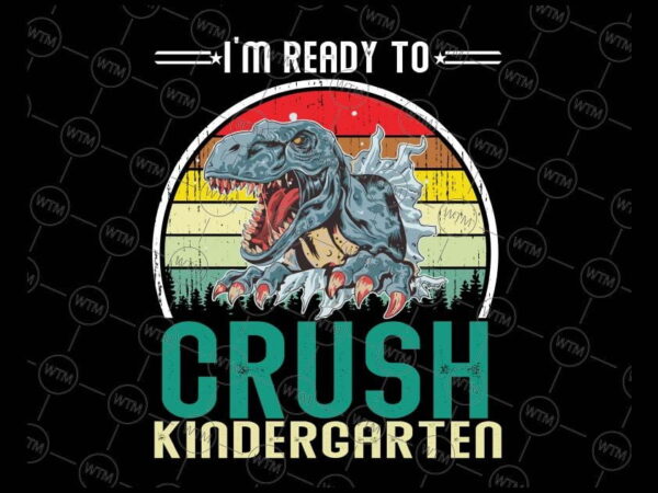 VC WTM CV BTS1058 PNG Vectorency I'm Ready To Crush Kindergarten Png, Back To School Dinosaur Png, Back to School Png, Kindergarten Png
