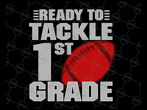 VC WTM CV BTS1064 1 Vectorency Ready to Tackle 1st Grade SVG, 1st Grade Svg, Boy 1st Grade, Back to School Svg, School Football Svg, Cut File for Cricut