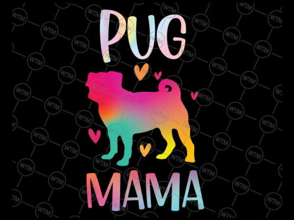 VC WTM CV DAD17 Vectorency Pug Mama Colorful Pug PNG, Pug Mama Sublimation Download, Pug PNG File Instant Download Sublimation