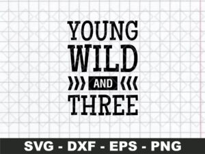 Young Wild And Three Birthday SVG Cut File