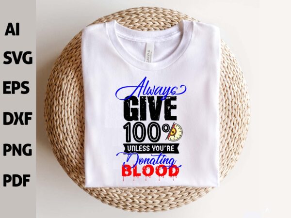 blood 1 Vectorency Always Give 100% unless you donate BLOOD SVG EPS Inspirational Motivational Quote SVG