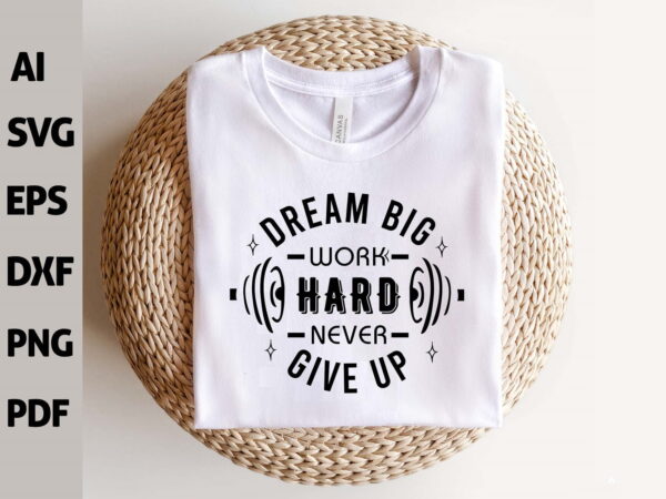 dream 1 Vectorency Dream Big Work Hard Never Give UP SVG, Inspirational Quote SVG