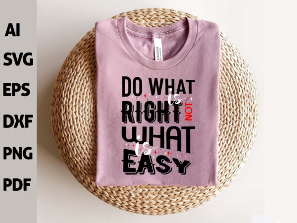 easy 2 Vectorency Inspirational Quote SVG cut file, Do what is right not what is Easy Svg, Motivational SvgInspirational Quote SVG cut file, Do what is right not what is Easy Svg, Motivational Svg
