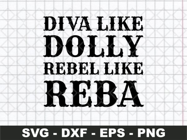 Diva Like Dolly Rebel Like Reba svg file