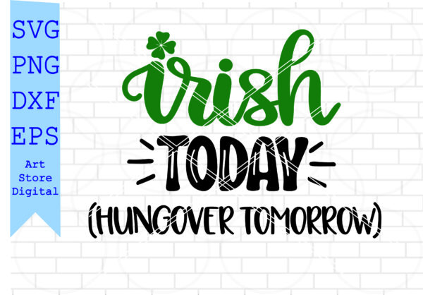 Fabrica 16 Vectorency Irish Today Hungover Tomorrow Svg, St Patrick’s Day Svg, Png, Dxf, Eps