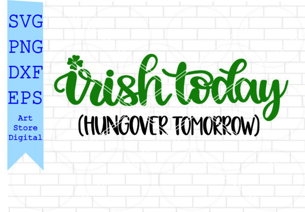 Fabrica 17 Vectorency Irish Today Hungover Tomorrow (2) Svg, St Patrick’s Day Svg Png, Dxf, Eps
