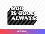God is Good Always! svg