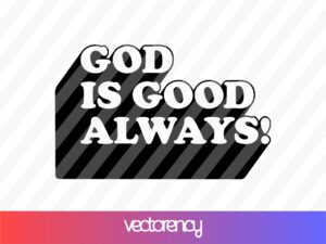 God is Good Always! svg