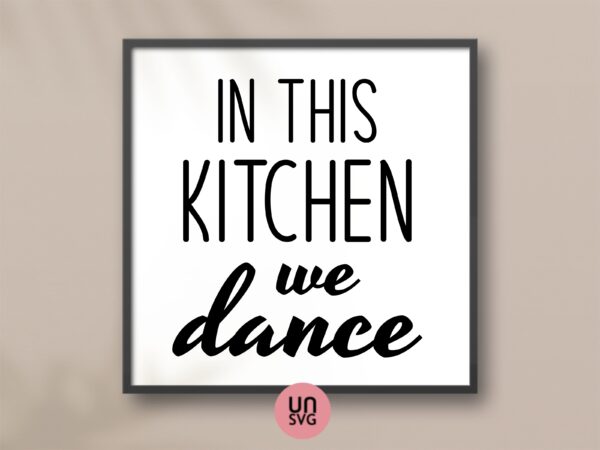 In This Kitchen we dance sign cricut cut files, svg, png and eps vector