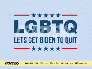 LGBTQ Biden SVG, Lets Get Biden To Quit Cut File, Political Shirt Design FILE