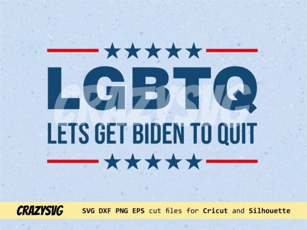 LGBTQ Biden SVG, Lets Get Biden To Quit Cut File, Political Shirt Design FILE