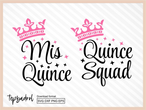 Spanish Latina Cumpleanos Svg, 15 Mis Quince Svg, Quince Squad EPS