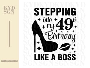 Stepping into my 49th like a BOSS SVG, 49th Birthday Shirt Design Vector file