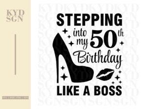 Stepping into my 50th like a BOSS SVG, 50th Birthday SVG file