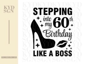 Stepping into my 60th like a BOSS SVG, 60th Birthday SVG Shirt Design Vector file