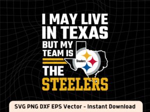 I May Live In Texas But Steelers SVG